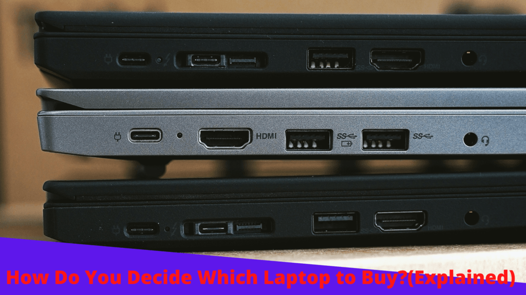 How Do You Decide Which Laptop to Buy?(Explained)