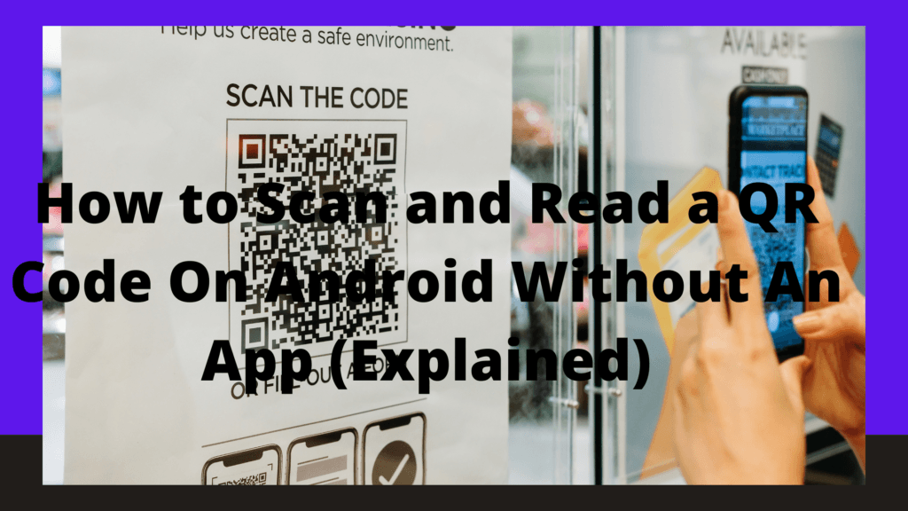 How to Scan and Read a QR Code On Android Without An App (Explained)