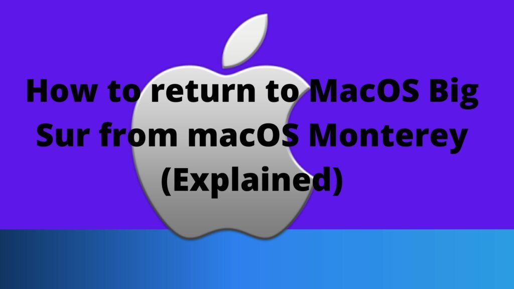 How to return to MacOS Big Sur from macOS Monterey (Explained)