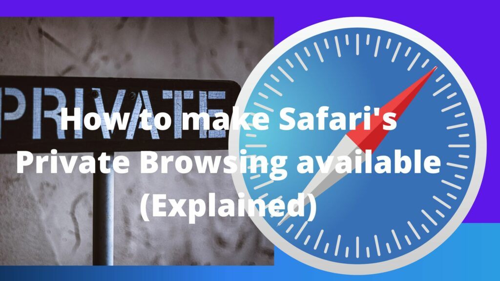 How to make Safari's Private Browsing available (Explained)