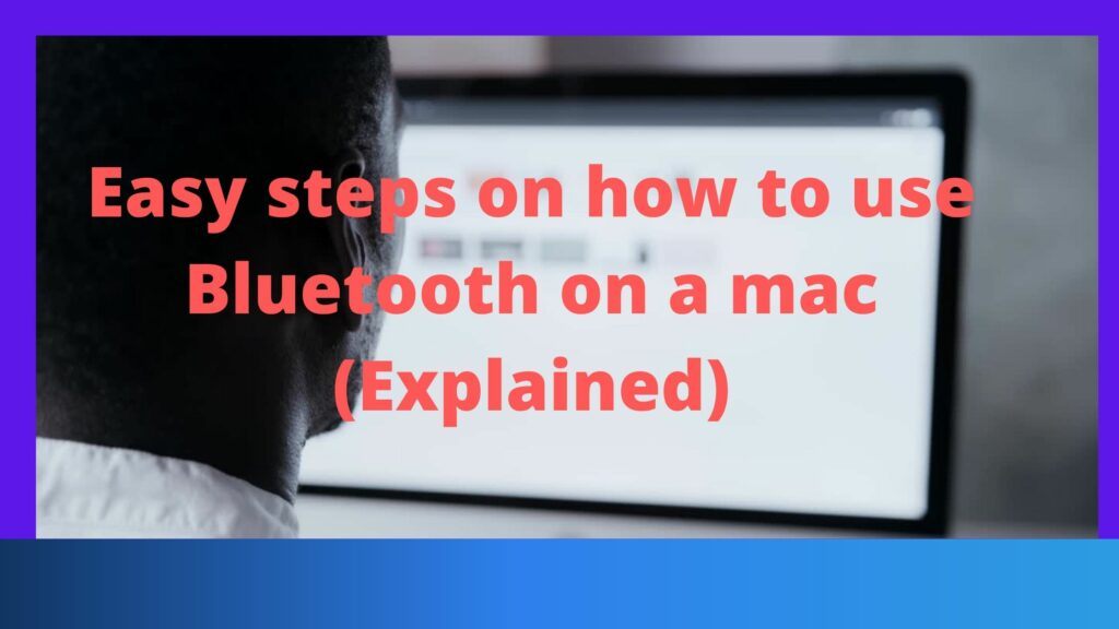 Easy steps on how to use Bluetooth on a mac (Explained)