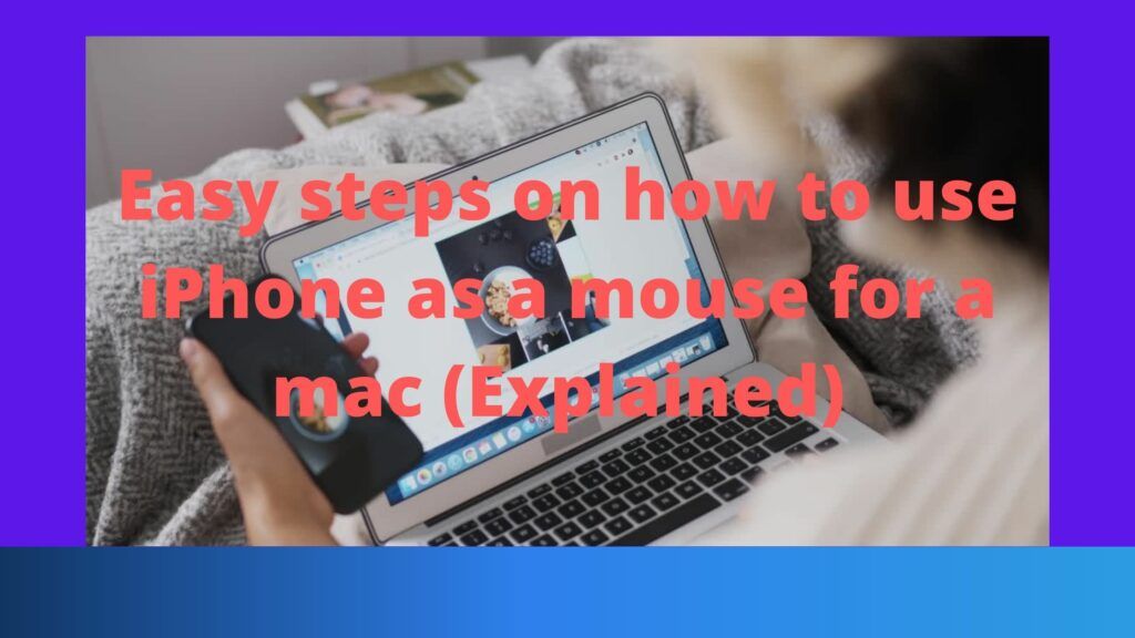 Easy steps on how to use iPhone as a mouse for a mac (Explained)